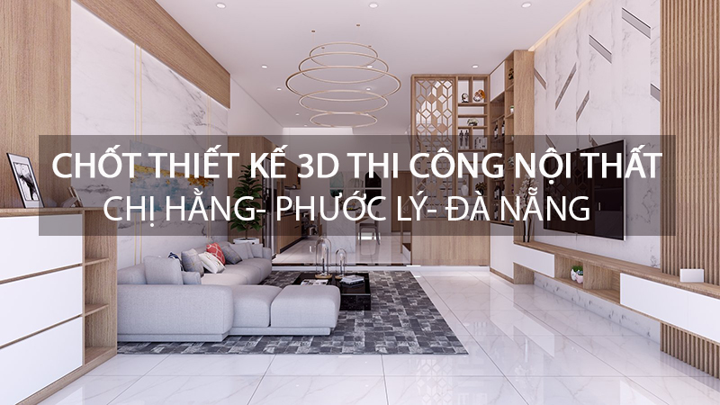 chot-thiet-ke-3d-thi-cong-noi-that-nha-chi-hang-phuoc-ly-7-da-nang-1